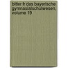 Bltter Fr Das Bayerische Gymnasialschulwesen, Volume 19 door Verein Bayerischer Philologen