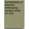 Borderlands Of Eternity: Embracing Across China On Foot door Edwin John Dingle
