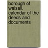 Borough Of Walsall. Calendar Of The Deeds And Documents by Richard Sims