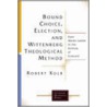 Bound Choice Election And Wittenberg Theological Method by Robert Kolb