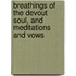 Breathings Of The Devout Soul, And Meditations And Vows