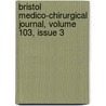 Bristol Medico-Chirurgical Journal, Volume 103, Issue 3 door Bristol University Of