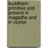 Buddhism Primitive And Present In Magadha And In Ceylon
