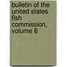 Bulletin Of The United States Fish Commission, Volume 8 by Commission United States F