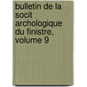 Bulletin de La Socit Archologique Du Finistre, Volume 9 door re Soci T. Arch ol