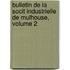 Bulletin de La Socit Industrielle de Mulhouse, Volume 2