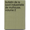 Bulletin de La Socit Industrielle de Mulhouse, Volume 2 by Soci T. Industr