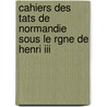 Cahiers Des Tats De Normandie Sous Le Rgne De Henri Iii by Unknown