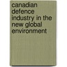 Canadian Defence Industry in the New Global Environment door David G. Haglund