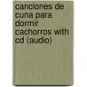 Canciones De Cuna Para Dormir Cachorros With Cd (audio) by Silvia Schujer