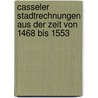 Casseler Stadtrechnungen Aus Der Zeit Von 1468 Bis 1553 door Kassel