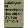 Catalogue Et Description Des Objets D'Art de L'Antiquit door Cluny Mus E. De