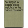 Catalogue Of Arabic Glass Weights In The British Museum door Stanley Lane-Poole
