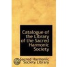 Catalogue Of The Library Of The Sacred Harmonic Society door Sacred Harmonic Society Library