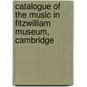 Catalogue of the Music in Fitzwilliam Museum, Cambridge by John Alexander Fuller-Maitland