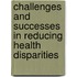 Challenges And Successes In Reducing Health Disparities