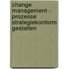 Change Management - Prozesse Strategiekonform Gestalten door Günther Schuh