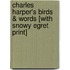 Charles Harper's Birds & Words [With Snowy Egret Print]