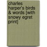 Charles Harper's Birds & Words [With Snowy Egret Print] door Harper Charley