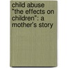 Child Abuse "The Effects On Children": A Mother's Story door Onbekend