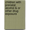 Children With Prenatal Alcohol & or Other Drug Exposure by Susan B. Edelstein