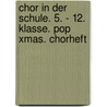 Chor in der Schule. 5. - 12. Klasse. Pop Xmas. Chorheft by Unknown