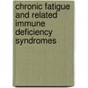 Chronic Fatigue and Related Immune Deficiency Syndromes door Onbekend