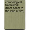 Chronological Framework (From Adam To The Lake Of Fire) by R.G. Brock