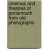 Cinemas And Theatres Of Portsmouth From Old Photographs door Ron Brown