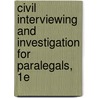 Civil Interviewing and Investigation for Paralegals, 1e door Schroeder