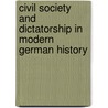 Civil Society and Dictatorship in Modern German History door Juergen Kocka