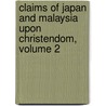 Claims of Japan and Malaysia Upon Christendom, Volume 2 by Charles William King