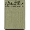 Code of Federal Regulations Title 47 Telecommunications door National Archives and Records Administra