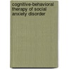 Cognitive-Behavioral Therapy Of Social Anxiety Disorder door Stefan Hofmann