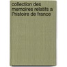 Collection Des Memoires Relatifs A L'Histoire De France by Guizot Guizot