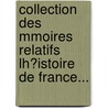 Collection Des Mmoires Relatifs Lh?istoire De France... by Louis Jean Nicolas Monmerqu