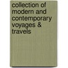 Collection of Modern and Contemporary Voyages & Travels by Collection