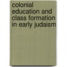 Colonial Education and Class Formation in Early Judaism door Royce M. Victor