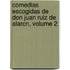 Comedias Escogidas de Don Juan Ruiz de Alarcn, Volume 2