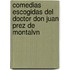 Comedias Escogidas del Doctor Don Juan Prez de Montalvn