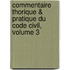 Commentaire Thorique & Pratique Du Code Civil, Volume 3