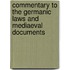 Commentary To The Germanic Laws And Mediaeval Documents