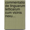 Commentatio de Linguarum Letticarum Cum Vicinis Nexu... door August Friedrich Pott