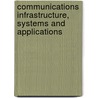 Communications Infrastructure, Systems And Applications door Onbekend