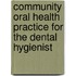 Community Oral Health Practice for the Dental Hygienist