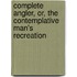 Complete Angler, Or, the Contemplative Man's Recreation