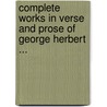 Complete Works in Verse and Prose of George Herbert ... by George Herbert