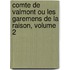Comte de Valmont Ou Les Garemens de La Raison, Volume 2
