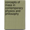Concepts Of Mass In Contemporary Physics And Philosophy by Max Jammer
