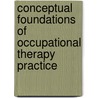 Conceptual Foundations Of Occupational Therapy Practice door Gary Kielhofner
